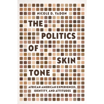 The Politics of Skin Tone - Nicole D. Yadon – Zbozi.Blesk.cz