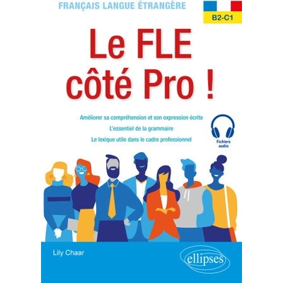 Français langue étrangère. Le FLE côté Pro ! B2-C1