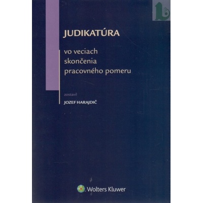 Judikatúra vo veciach skončenia pracovného pomeru - Jozef Harajdič