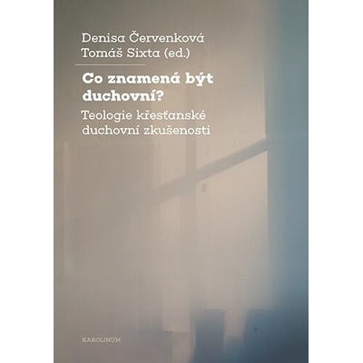 Co znamená být duchovní? Teologie křesťanské duchovní zkušenosti