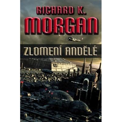 Zlomení andělé - Richard K. Morgan