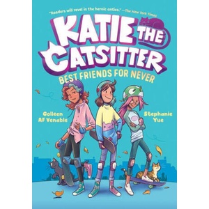 Katie the Catsitter Book 2: Best Friends for Never | Stephanie Yue (ISBN: 9781984895660)