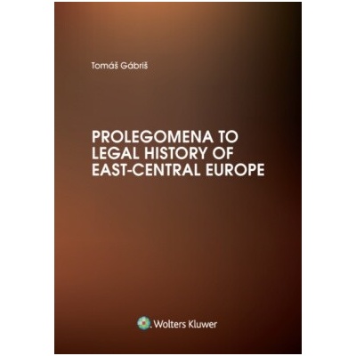 Prolegomena to Legal History of East-Central Europe - Tomáš Gábriš