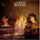 LONDON GRAMMAR: IF YOU WAIT CD