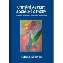 Vnitřní aspekty sociální otázky. luciferská minulost a ahrimanská budoucnost - Rudolf Steiner