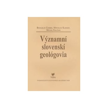 Významní slovenskí geológovia - Bohuslav Cambel, Miroslav Cambel, Michal Kaličiak