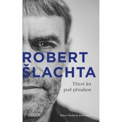 Robert Šlachta - Třicet let pod přísahou - Josef Klíma, Robert Šlachta