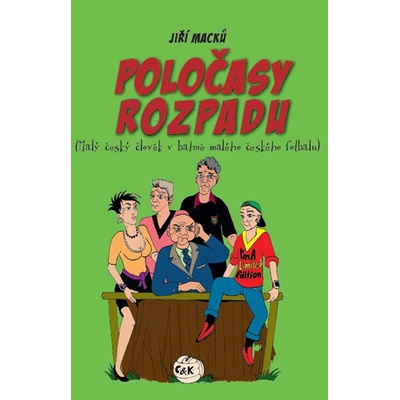 Poločasy rozpadu Malý český člověk v bahně malého českého fotbalu