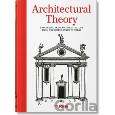 Architectural Theory. Pioneering Texts on Architecture from the Renaissance to Today - Bernd Evers