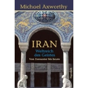 Iran - Weltreich des Geistes | Michael Axworthy, Gennaro Ghirardelli (2011)