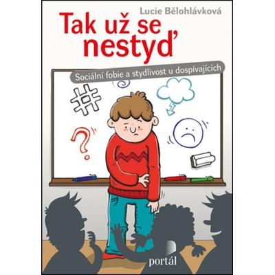 Tak už se nestyď - Sociální fobie a stydlivost u dospívajících - Lucie Bělohlávková