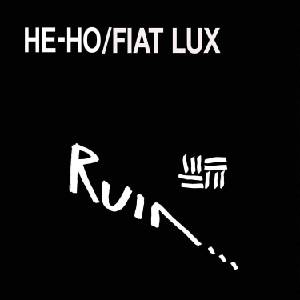 Ruin Ruin. . . - He-Ho/Fiat Lux (Reissue) (2 LP) (0808720023114)