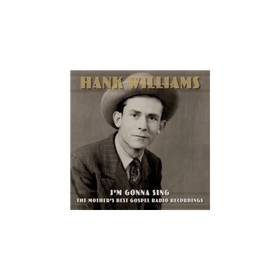 WILLIAMS, HANK - I’M GONNA SING: THE MOTHER’S BEST GOSPEL RADIO RECORDINGS CD