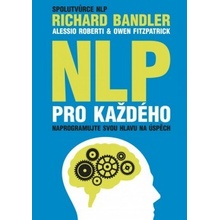 NLP pro každého - Richard Bandler, Alessio Roberti, Owen Fitzpatrick