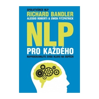 NLP pro každého - Richard Bandler, Alessio Roberti, Owen Fitzpatrick