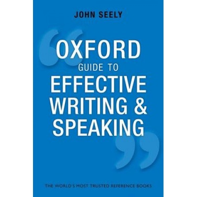 Oxford Guide to Effective Writing and Speaking Seely John Freelance author and editor