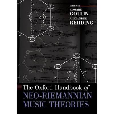 Oxford Handbook of Neo-Riemannian Music Theories | Edward Gollin, Alexander Rehding