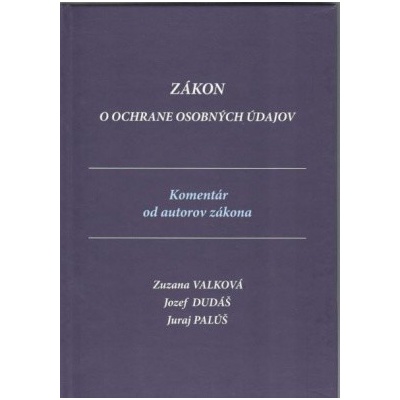 Zákon o ochrane osobných údajov - Zuzana Valková, Jozef Dudáš, Juraj Palúš