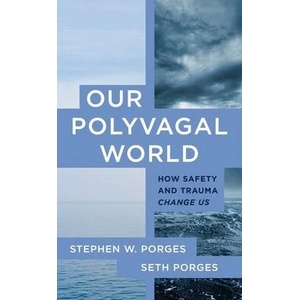 Our Polyvagal World: How Safety and Trauma Change Us | Stephen W. Porges (ISBN: 9781324030256)