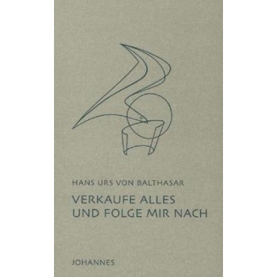 Verkaufe alles und folge mir nach - Balthasar, Hans U. von