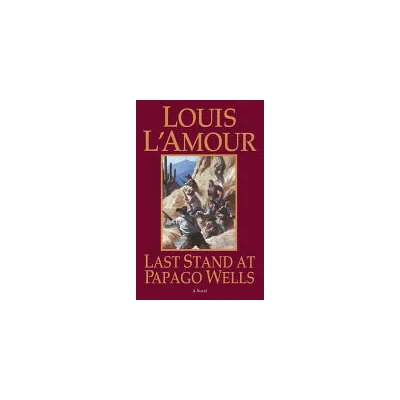 Last Stand at Papago Wells | Louis Ľamour