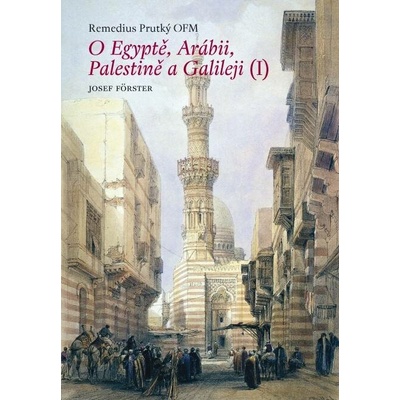 O Egyptě, Arábii, Palestině a Galileji I. - Remedius Prutký