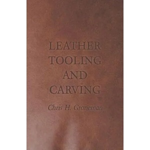 Leather Tooling and Carving | Chris H. Groneman (ISBN: 9781447421849)
