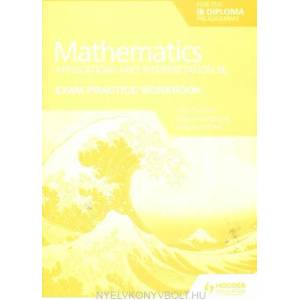 Exam Practice Workbook for Mathematics for the IB Diploma: Applications and interpretation SL | Paul Fannon, Vesna Kadelburg, Stephen Ward (ISBN: 9781398321892)