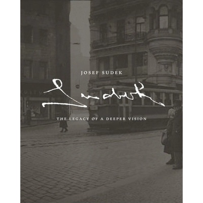Josef Sudek. The Legacy of a Deeper Vision - Sutnik, Maia-Mari