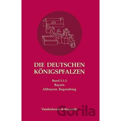 Die deutschen Königspfalzen. Band 5: Bayern