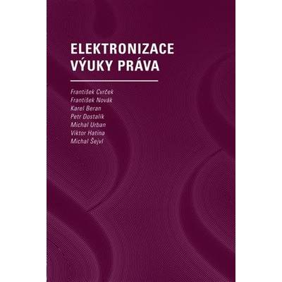Elektronizace výuky práva - František Cvrček, František Novák, Karel Beran, Petr Dostalík, Michal Urban, Viktor Hatina, Michal Šejvl