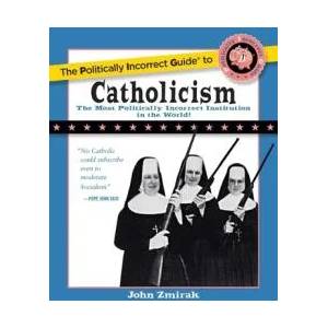 Politically Incorrect Guide to Catholicism | John Zmirak (ISBN: 9781621575863)