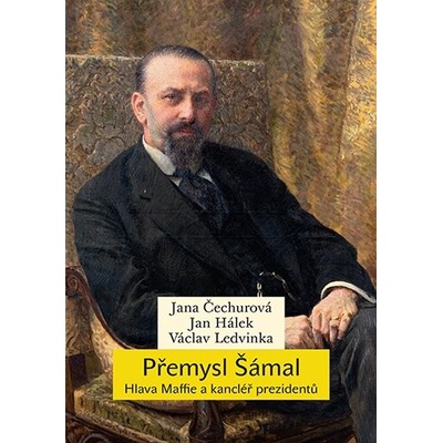 Přemysl Šámal. Hlava Maffie a kancléř prezidentů
