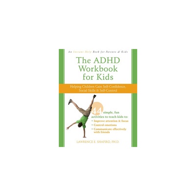 The ADHD Workbook for Kids: Helping Children Gain Self-Confidence, Social Skills, & Self-Control Shapiro Lawrence E.Paperback