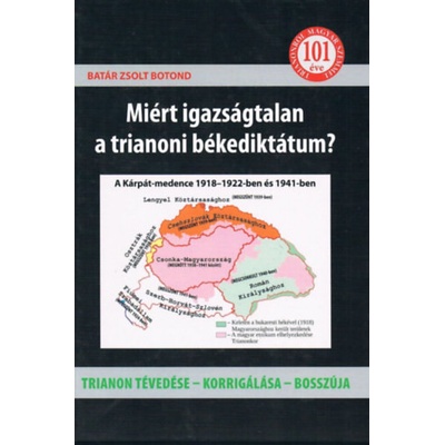 Miért igazságtalan a trianoni békediktátum? - Trianon tévedése - korrigálása - bosszúja