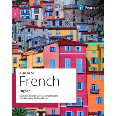 AQA GCSE French Higher Student Book - Hockaday Tom, Clive Bell, Eleanor Mayes, Karine Harrington, Michael Wardle, Jerome Garnier