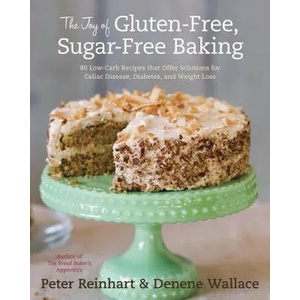 Joy of Gluten-Free, Sugar-Free Baking | Peter Reinhart, Denene Wallace (2012)