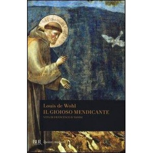 Il gioioso mendicante. Vita di Francesco d'Assisi | Louis De Wohl, E. Cantoni (2013)