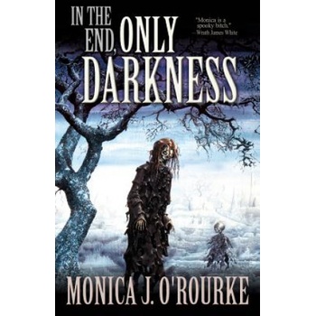 Deadite Press In the End, Only Darkness | Monica J O'Rourke