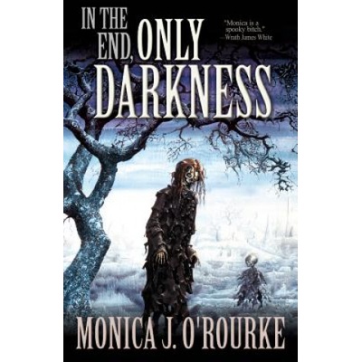 Deadite Press In the End, Only Darkness | Monica J O'Rourke