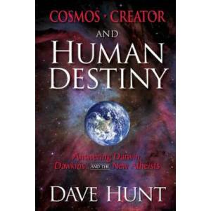 Cosmos, Creator, and Human Destiny: Answering Darwin, Dawkins, and the New Atheists | Dave Hunt (ISBN: 9781681380124)