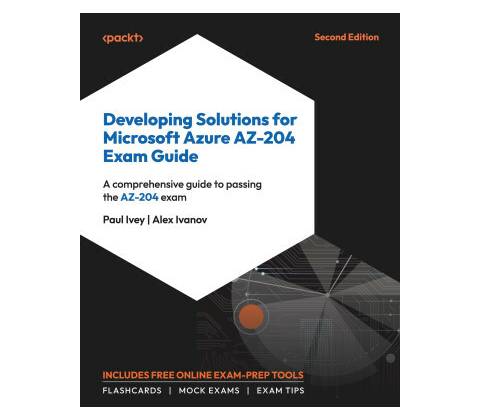 Developing Solutions for Microsoft Azure AZ-204 Exam Guide