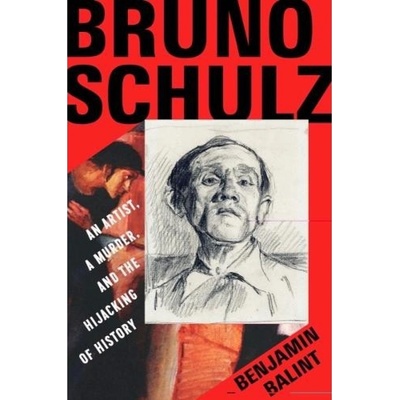 Bruno Schulz, An Artist, a Murder, and the Hijacking of History WW Norton & Co