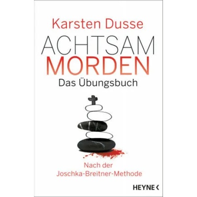 Achtsam morden - Das Übungsbuch nach der Joschka-Breitner-Methode