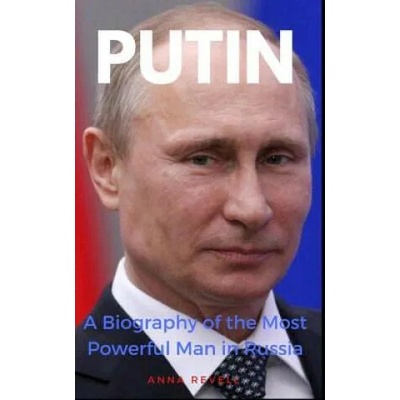 Putin: Vladimir Putin's Holy Mother Russia: A Biography of the Most Powerful Man in Russia | Anna Revell