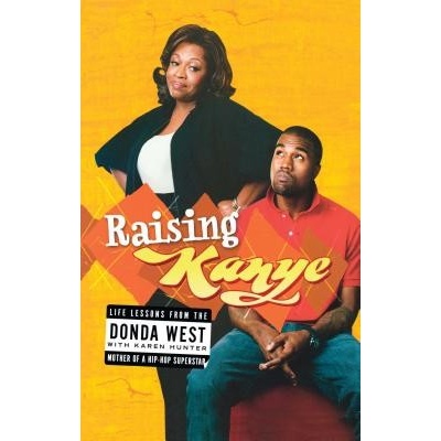 Raising Kanye: Life Lessons from the Mother of a Hip-Hop Superstar West DondaPaperback