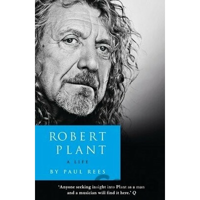 Robert Plant: A Life: The Biography: Paul Rees
