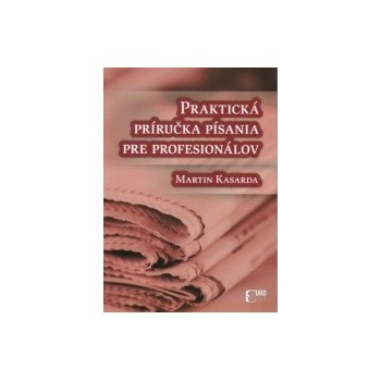 Praktická príručka písania pre profesionálov - Martin Kasarda