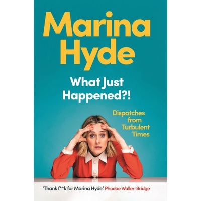 What Just Happened?! - Marina Hyde