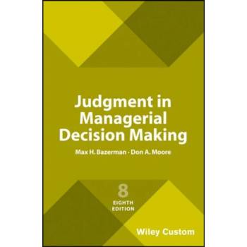 Judgment in Managerial Decision Making | MH Bazerman